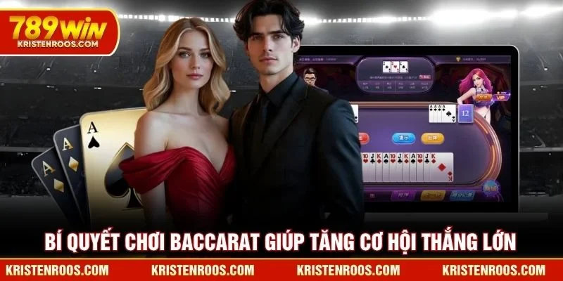 Bí quyết chơi Baccarat 789WIN giúp tăng cơ hội thắng lớn