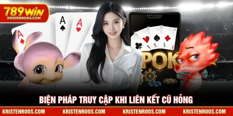Biện pháp truy cập khi liên kết 789WIN cũ hỏng