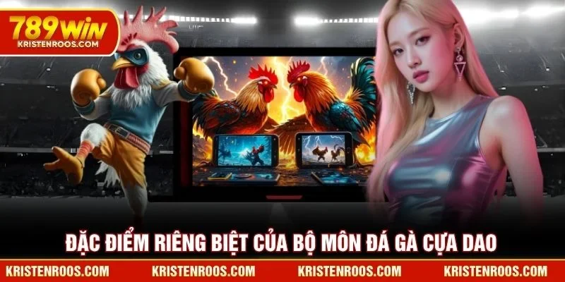 Đặc điểm riêng biệt của bộ môn đá gà cựa dao 789WIN
