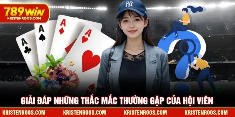 Giải đáp những thắc mắc thường gặp của hội viên 789WIN