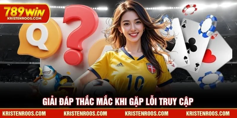 Giải đáp thắc mắc khi gặp lỗi truy cập 789WIN