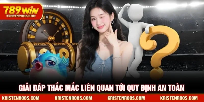 Chính Sách Bảo Mật 789WIN - Các Quy Định Quan Trọng Nhất 4 Giải đáp thắc mắc liên quan tới quy định an toàn 789WIN