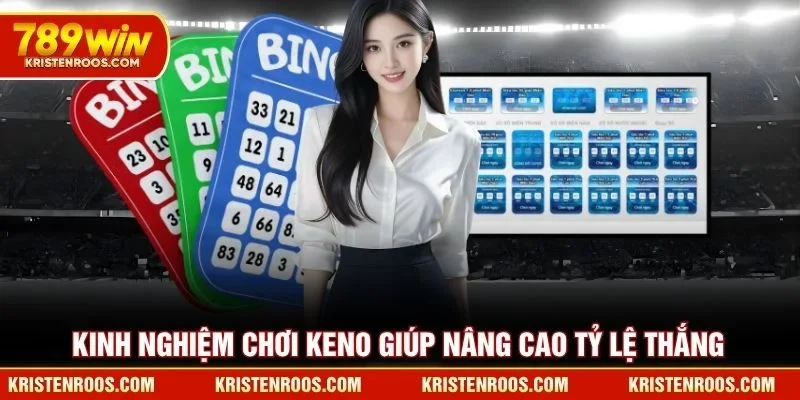 Kinh nghiệm chơi Keno 789WIN giúp nâng cao tỷ lệ thắng