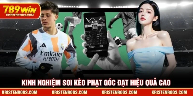 Kinh nghiệm soi kèo phạt góc 789WIN đạt hiệu quả cao