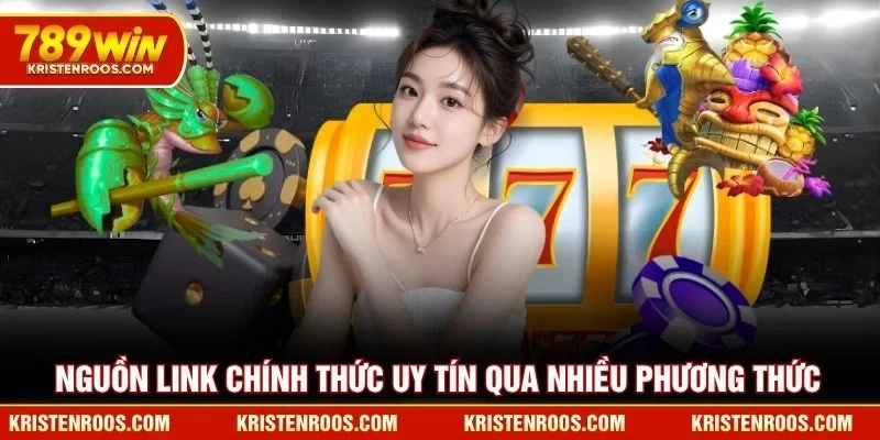 Nguồn link 789WIN chính thức uy tín qua nhiều phương thức