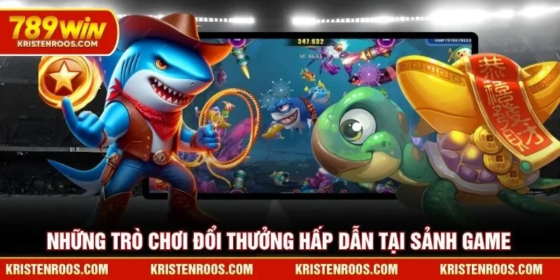 Những trò chơi đổi thưởng hấp dẫn tại sảnh game bắn cá 789WIN