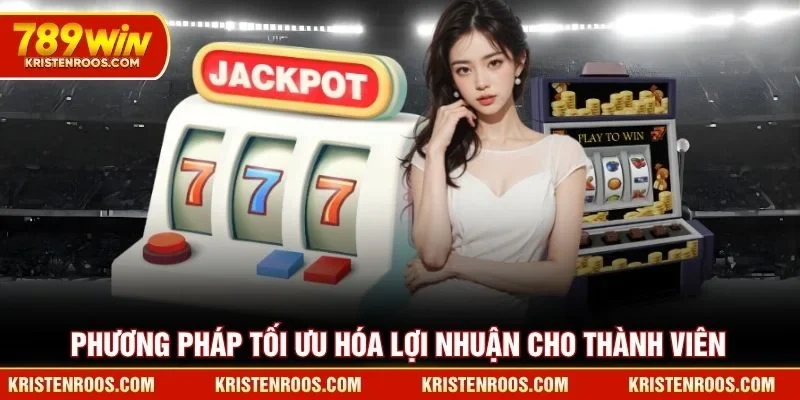 Phương pháp tối ưu hóa lợi nhuận cho thành viên 789WIN