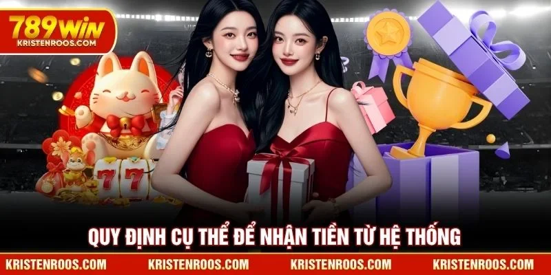 Quy định cụ thể để nhận tiền từ hệ thống 789WIN