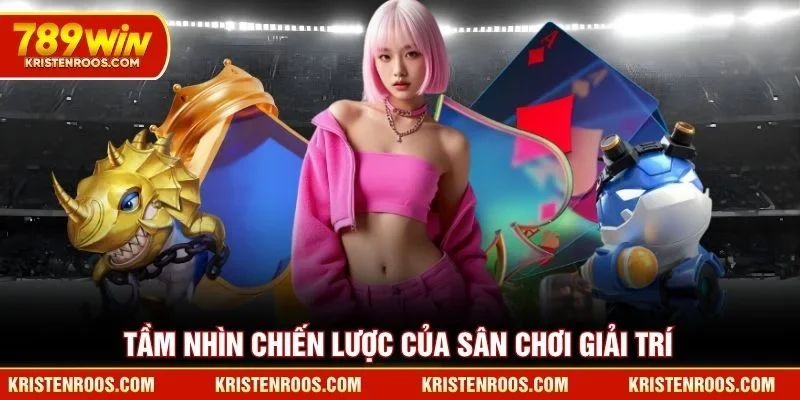 Tầm nhìn chiến lược của sân chơi giải trí 789WIN
