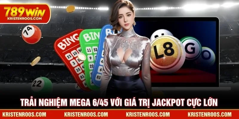 Trải nghiệm Mega 6/45 với giá trị Jackpot cực lớn tại xổ số 789WIN